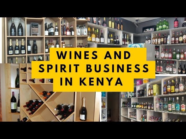 How to Start and Grow a Profitable Wines and Spirits Business in Kenya